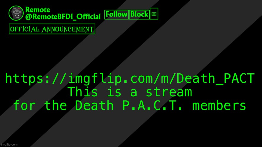 Remote official announcement temp | https://imgflip.com/m/Death_PACT
This is a stream for the Death P.A.C.T. members | image tagged in remote official announcement temp | made w/ Imgflip meme maker