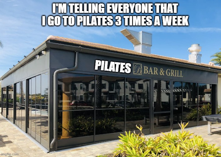 memes by Brad - I'm going to Pilates 3 times a week !! - humor - | I'M TELLING EVERYONE THAT I GO TO PILATES 3 TIMES A WEEK; PILATES | image tagged in sports,funny,workout,exercise,humor,play on words | made w/ Imgflip meme maker