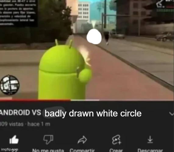 ANDROID VS *insert character* | badly drawn white circle | image tagged in android vs insert character | made w/ Imgflip meme maker