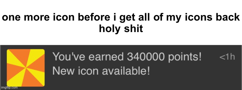 one more icon before i get all of my icons back
holy shit | made w/ Imgflip meme maker
