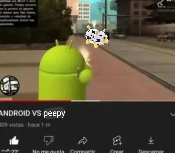 ANDROID VS *insert character* | peepy | image tagged in android vs insert character | made w/ Imgflip meme maker