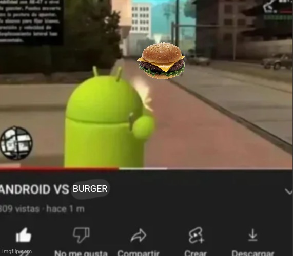 . | BURGER | image tagged in android vs insert character | made w/ Imgflip meme maker