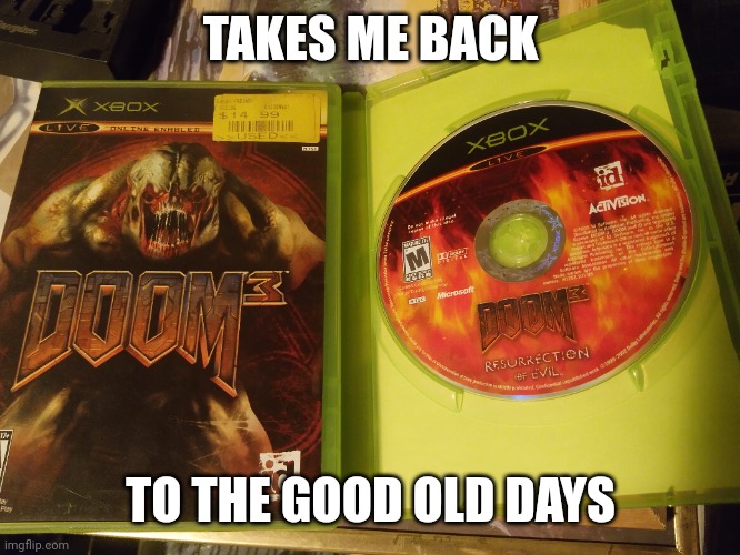 Very nostalgic. | TAKES ME BACK; TO THE GOOD OLD DAYS | image tagged in doom,doom 3,video games,xbox,nostalgia,old games | made w/ Imgflip meme maker