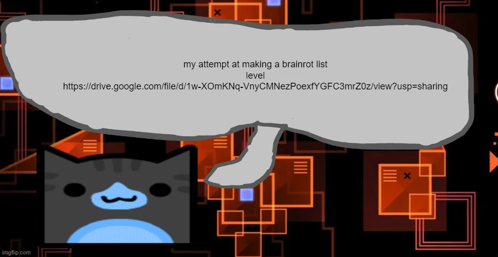 https://drive.google.com/file/d/1w-XOmKNq-VnyCMNezPoexfYGFC3mrZ0z/view?usp=sharing | my attempt at making a brainrot list level https://drive.google.com/file/d/1w-XOmKNq-VnyCMNezPoexfYGFC3mrZ0z/view?usp=sharing | image tagged in goofy ahh congregation temp | made w/ Imgflip meme maker