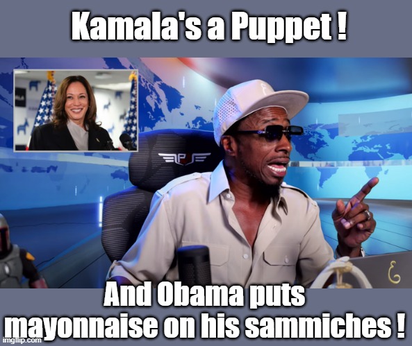 Eddie Griffin Say it like it is ! | Kamala's a Puppet ! And Obama puts mayonnaise on his sammiches ! | image tagged in eddie griffin,kamala is a puppet,obama | made w/ Imgflip meme maker