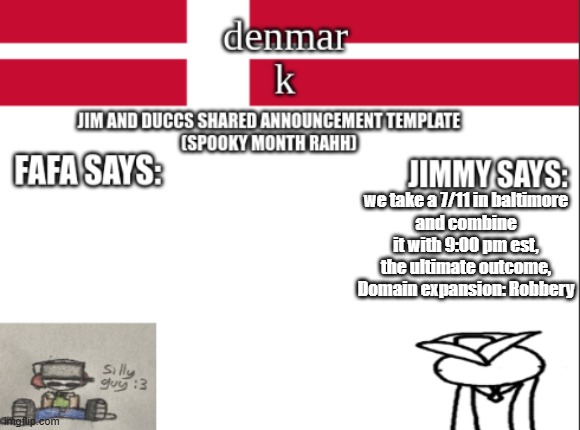 JIM AND DUCCS cOLLABED ANNOUNCEMENT TEMPLATE RAHHHHHHHHH | we take a 7/11 in baltimore
and combine it with 9:00 pm est, the ultimate outcome, Domain expansion: Robbery | image tagged in jim and duccs collabed announcement template rahhhhhhhhh | made w/ Imgflip meme maker