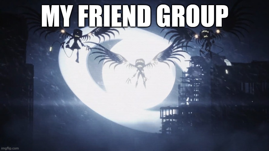 We all sometimes have groups like this... | MY FRIEND GROUP | image tagged in disassembly drones | made w/ Imgflip meme maker