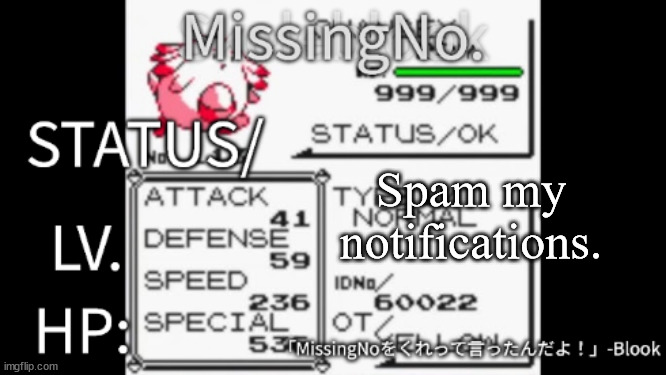 MissingNo. temp | Spam my notifications. | image tagged in missingno temp | made w/ Imgflip meme maker