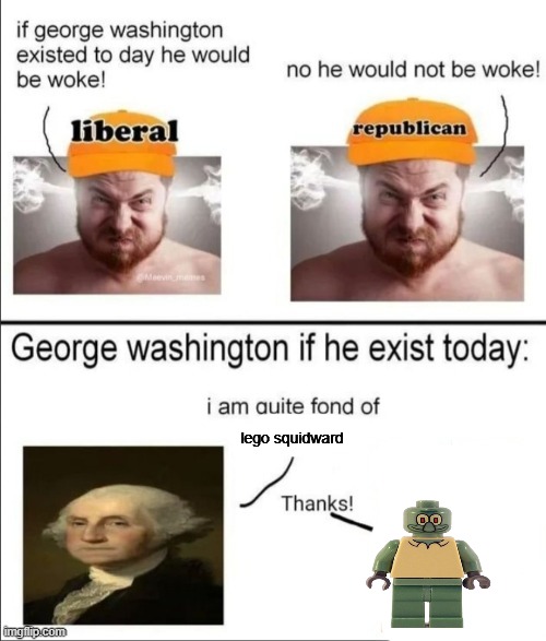 George Washington if he existed today | lego squidward | image tagged in george washington if he existed today | made w/ Imgflip meme maker