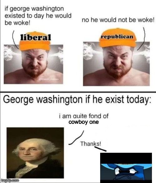 George Washington if he existed today | cowboy one | image tagged in george washington if he existed today | made w/ Imgflip meme maker