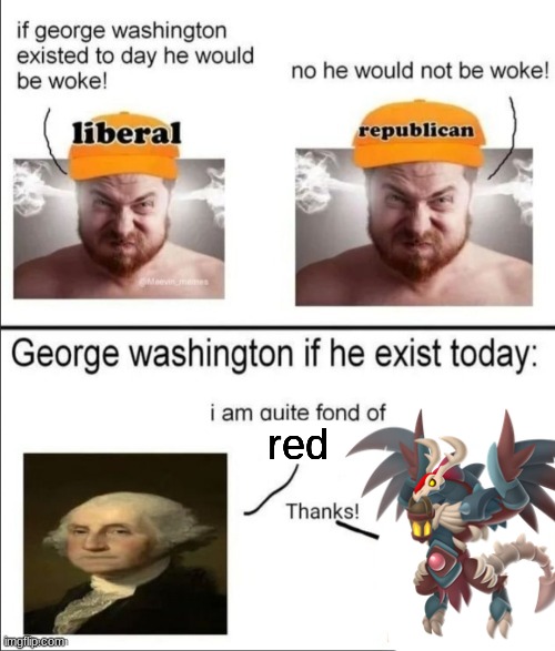 George Washington if he existed today | red | image tagged in george washington if he existed today | made w/ Imgflip meme maker