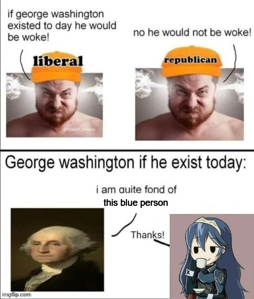 Felt like I was legally required to make this so yah | this blue person | image tagged in george washington if he existed today | made w/ Imgflip meme maker