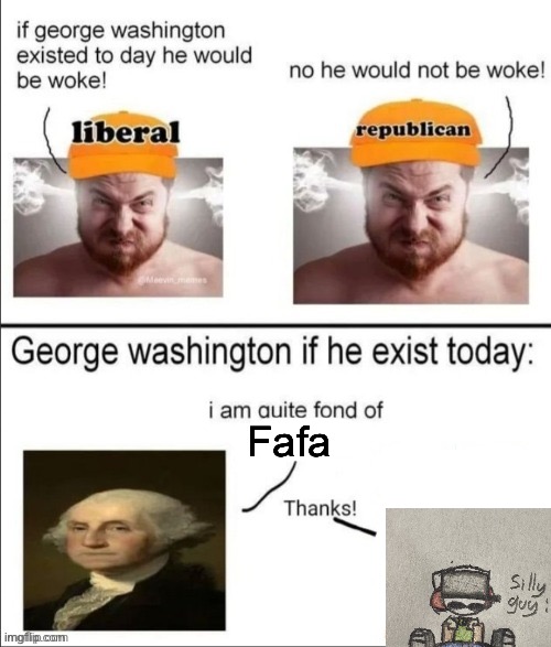 George Washington if he existed today | Fafa | image tagged in george washington if he existed today | made w/ Imgflip meme maker