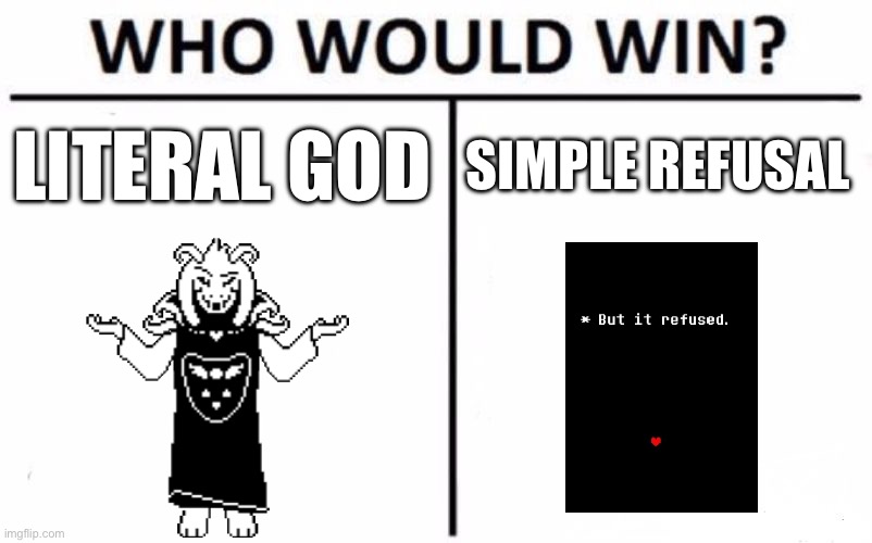 Nah I'd win.-gaster | LITERAL GOD; SIMPLE REFUSAL | image tagged in memes,who would win,asriel,undertale | made w/ Imgflip meme maker