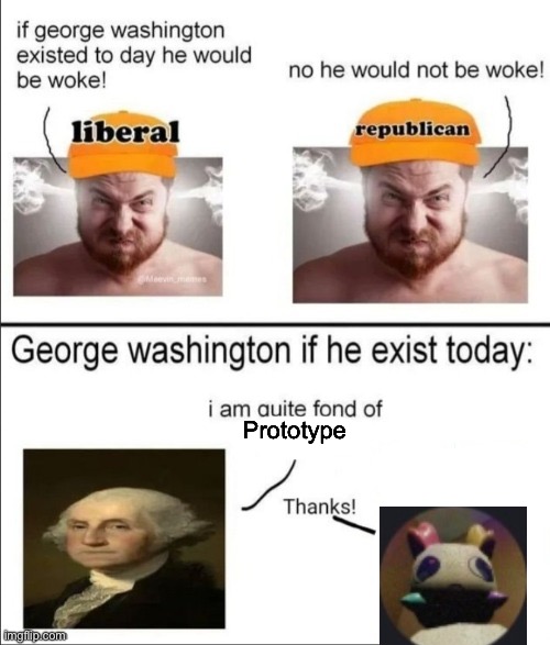George Washington if he existed today | Prototype | image tagged in george washington if he existed today | made w/ Imgflip meme maker