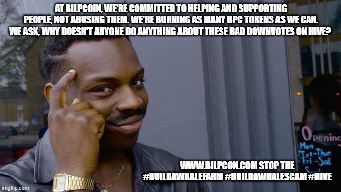 Roll Safe Think About It Meme | AT BILPCOIN, WE'RE COMMITTED TO HELPING AND SUPPORTING PEOPLE, NOT ABUSING THEM. WE'RE BURNING AS MANY BPC TOKENS AS WE CAN. WE ASK, WHY DOESN'T ANYONE DO ANYTHING ABOUT THESE BAD DOWNVOTES ON HIVE? WWW.BILPCON.COM STOP THE #BUILDAWHALEFARM #BUILDAWHALESCAM #HIVE | image tagged in memes,roll safe think about it | made w/ Imgflip meme maker