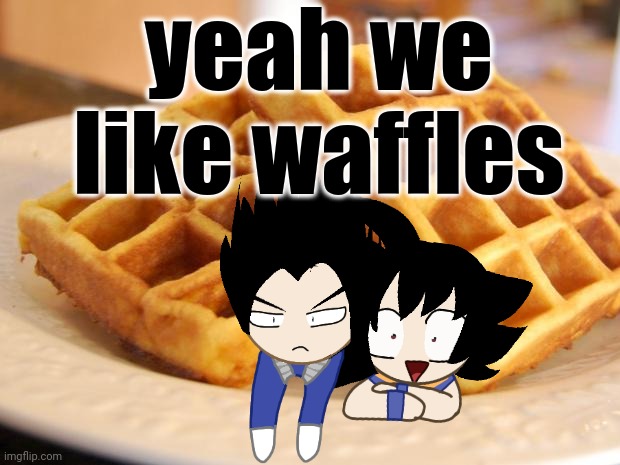 Essay Waffle | yeah we like waffles | image tagged in essay waffle | made w/ Imgflip meme maker