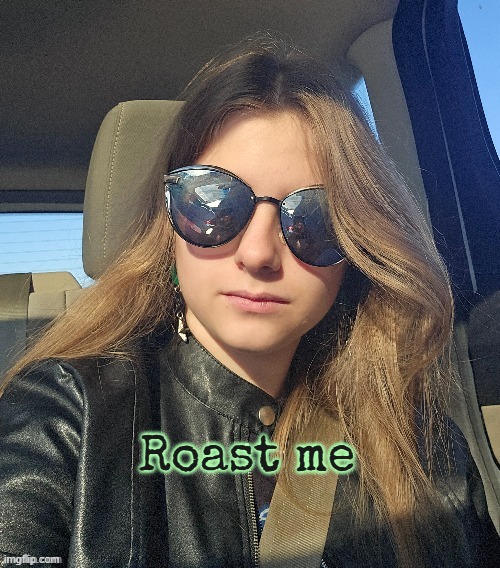 Roast me | made w/ Imgflip meme maker