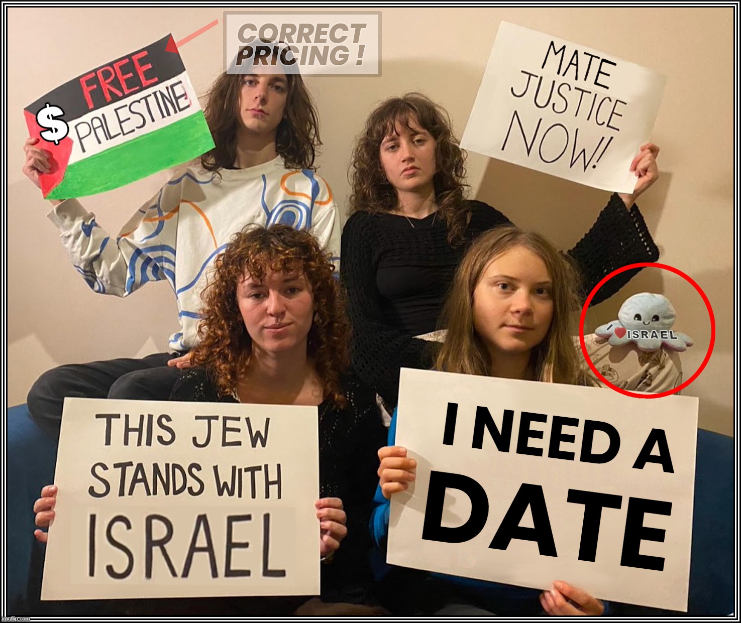 ecoOKY Girls w Greta Thunberg | I NEED A; DATE | image tagged in date,mate,israel,palestine,hamas,leftists | made w/ Imgflip meme maker