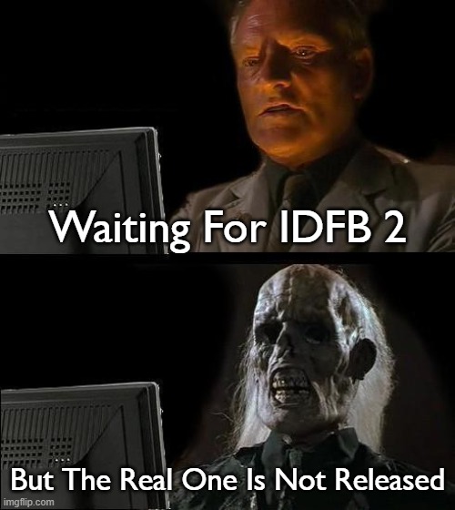 I'll Just Wait Here Meme | Waiting For IDFB 2; But The Real One Is Not Released | image tagged in memes,i'll just wait here | made w/ Imgflip meme maker