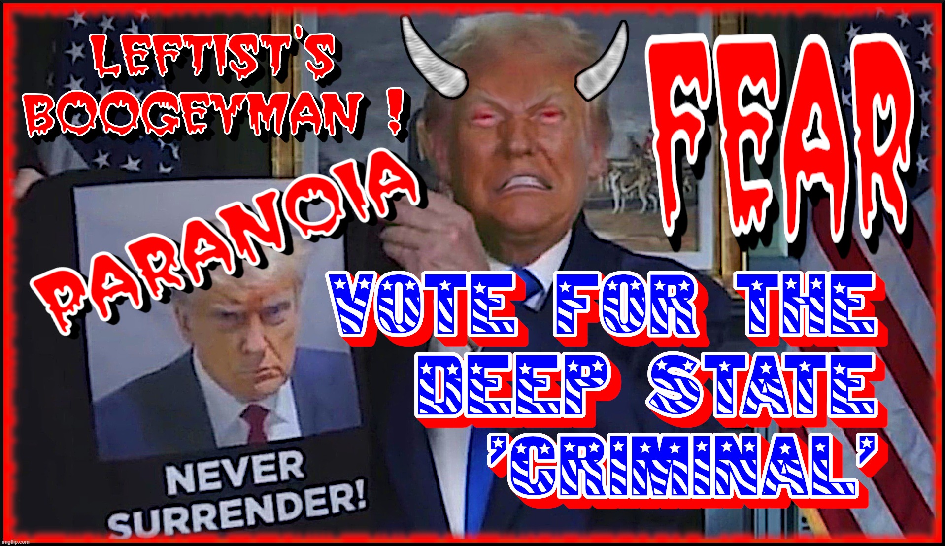 FEAR THE BOOGEYMAN... | image tagged in trump,boogeyman,paranoia,fear,leftists,criminal | made w/ Imgflip meme maker