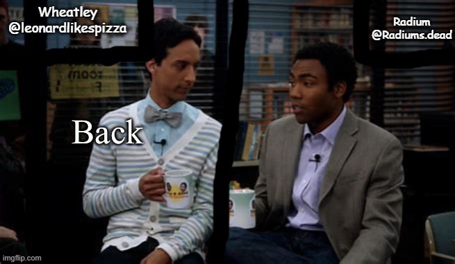 Radium and Wheatley shared template | Back | image tagged in radium and wheatley shared template | made w/ Imgflip meme maker
