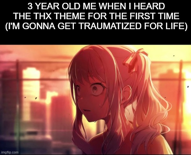 Top 10 moments before disasters | 3 YEAR OLD ME WHEN I HEARD THE THX THEME FOR THE FIRST TIME
(I'M GONNA GET TRAUMATIZED FOR LIFE) | image tagged in traumatized mizuki,project sekai | made w/ Imgflip meme maker