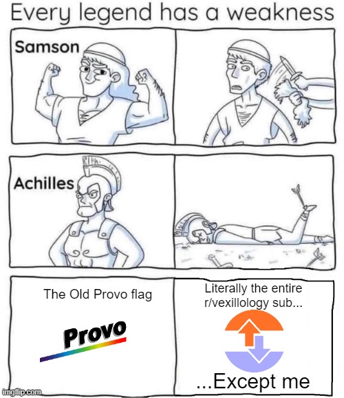 Respect Provo or... just respect it | Literally the entire r/vexillology sub... The Old Provo flag; ...Except me | image tagged in every legend has a weakness,provo,ugly flag,flag,vexillology,r/vexillology | made w/ Imgflip meme maker