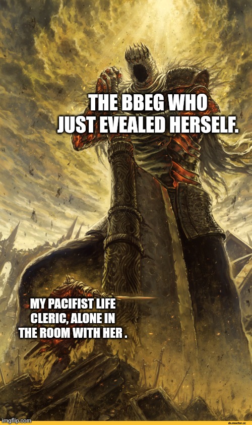 A verbal battle ensues | THE BBEG WHO JUST EVEALED HERSELF. MY PACIFIST LIFE CLERIC, ALONE IN THE ROOM WITH HER . | image tagged in boss fight,dungeons and dragons | made w/ Imgflip meme maker