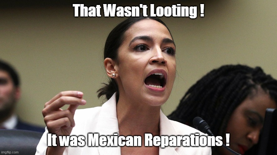 That Wasn't Looting ! It was Mexican Reparations ! | made w/ Imgflip meme maker