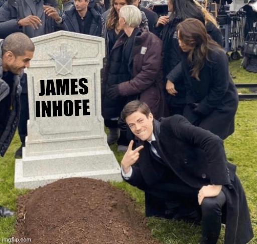 Grant Gustin over grave | JAMES INHOFE | image tagged in grant gustin over grave | made w/ Imgflip meme maker