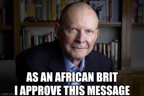 AS AN AFRICAN BRIT I APPROVE THIS MESSAGE | made w/ Imgflip meme maker