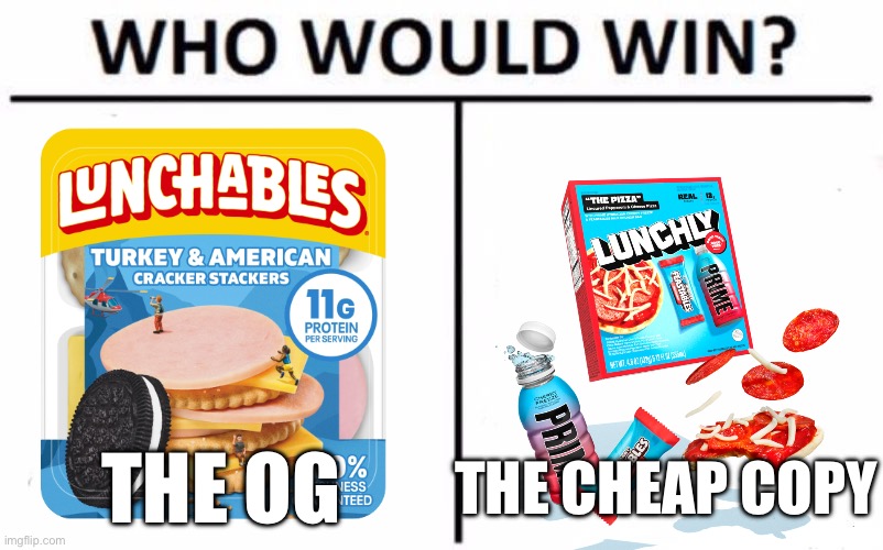 let’s see who’s better | THE CHEAP COPY; THE OG | image tagged in memes,who would win,lunchables,lunchly,versus | made w/ Imgflip meme maker