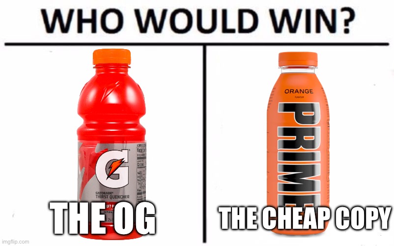 round 2 | THE OG; THE CHEAP COPY | image tagged in memes,who would win,gartorade,prime,versus | made w/ Imgflip meme maker