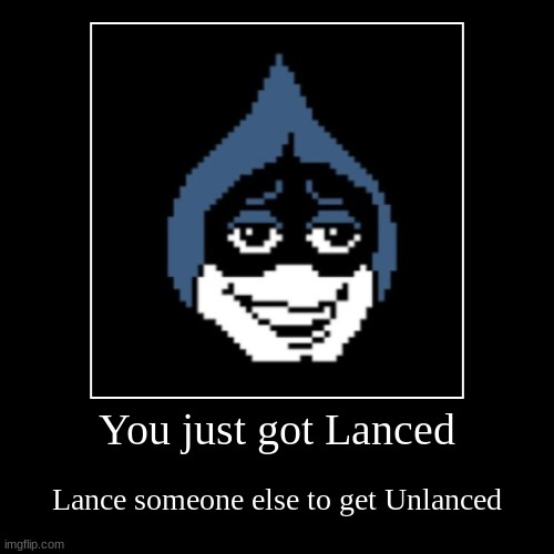 lanced | You just got Lanced | Lance someone else to get Unlanced | image tagged in funny,demotivationals | made w/ Imgflip demotivational maker