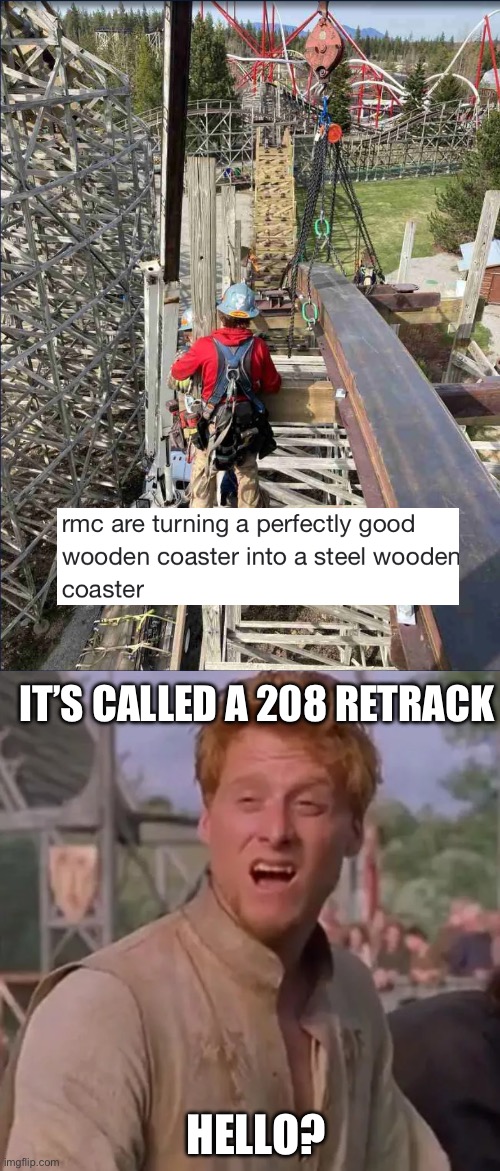 RMC Momento | IT’S CALLED A 208 RETRACK; HELLO? | image tagged in it's called a lance hello,roller coaster | made w/ Imgflip meme maker