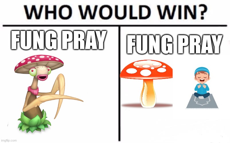 Who Would Win? | FUNG PRAY; FUNG PRAY | image tagged in memes,who would win,my singing monsters,colorfuelstudio,pray,fung pray | made w/ Imgflip meme maker