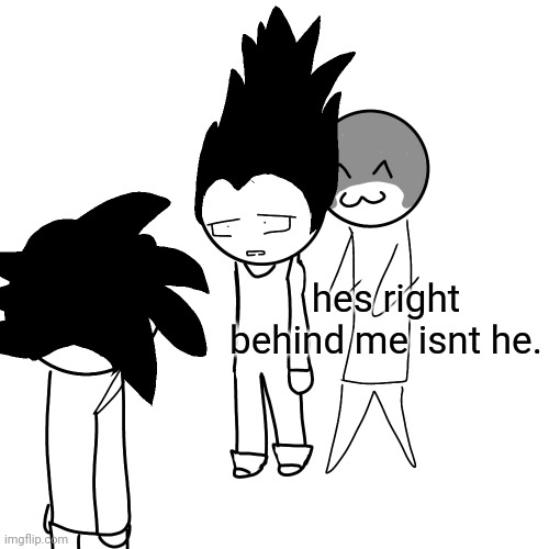 @radium | hes right behind me isnt he. | made w/ Imgflip meme maker
