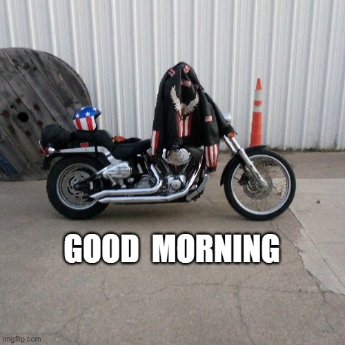 GOOD MORNING | GOOD  MORNING | image tagged in harley davidson | made w/ Imgflip meme maker