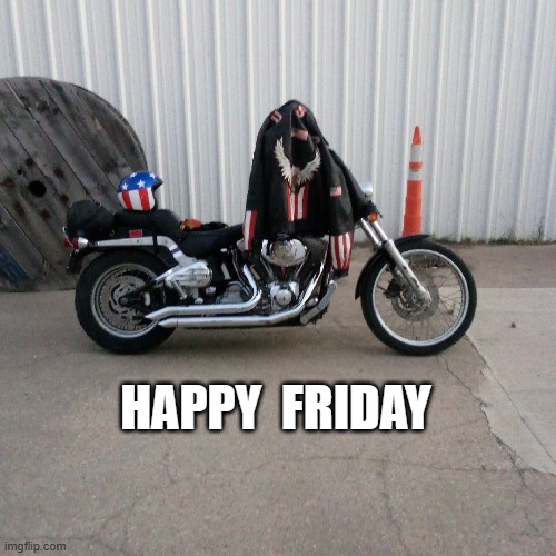 HAPPY FRIDAY | HAPPY  FRIDAY | image tagged in harley davidson | made w/ Imgflip meme maker