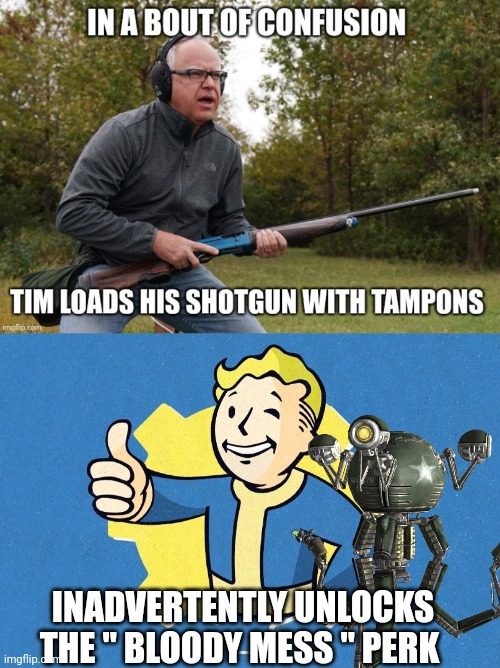 Tim Walz meme | INADVERTENTLY UNLOCKS THE " BLOODY MESS " PERK | image tagged in fallout | made w/ Imgflip meme maker