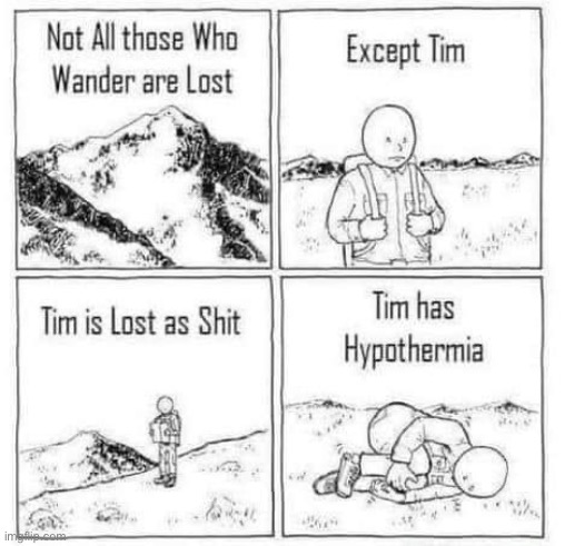 Lost | image tagged in lost,shit,hypothermia | made w/ Imgflip meme maker