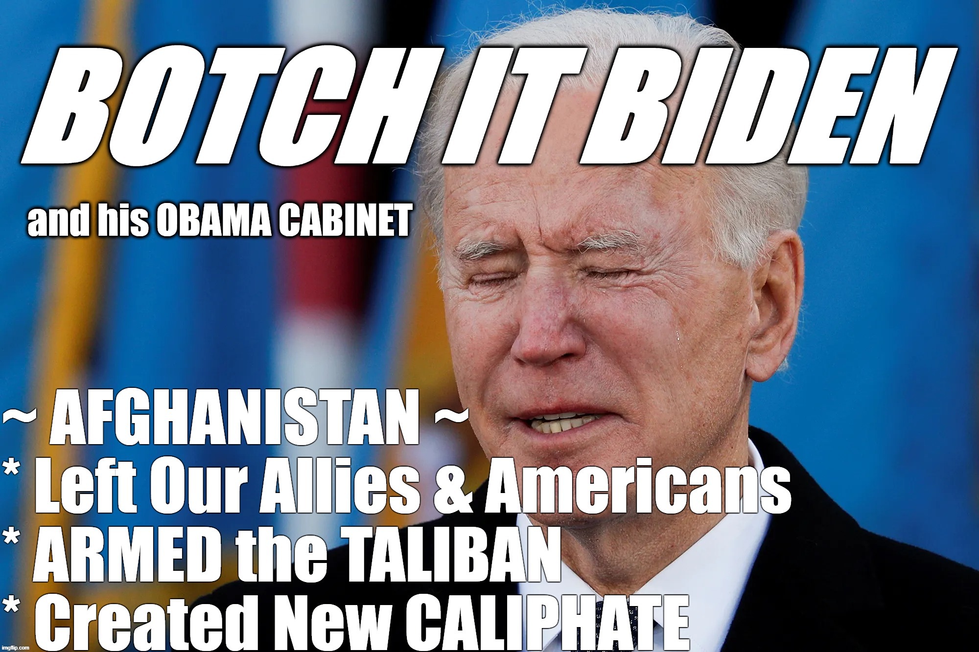 BOTCH IT BIDEN - AFGHANISTAN | image tagged in biden,harris,afghanistan,botch,funded terrorists,armed terrorists | made w/ Imgflip meme maker