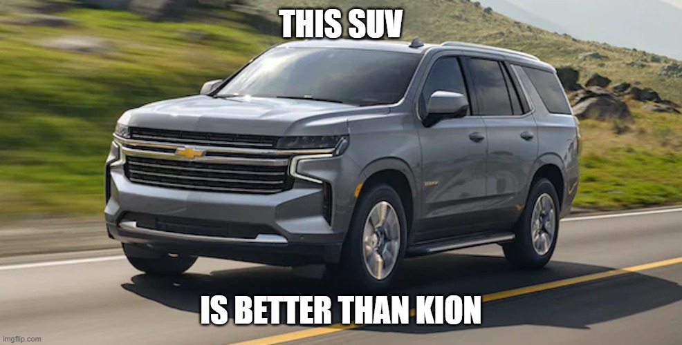 SUV | THIS SUV; IS BETTER THAN KION | image tagged in suv | made w/ Imgflip meme maker