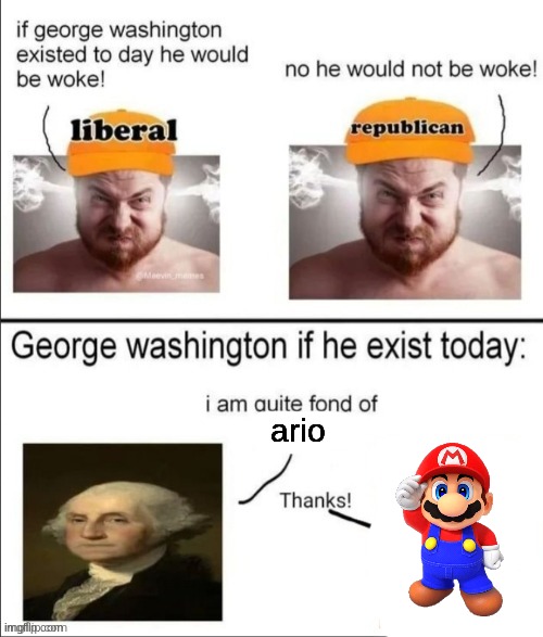 George Washington if he existed today | ario | image tagged in george washington if he existed today | made w/ Imgflip meme maker