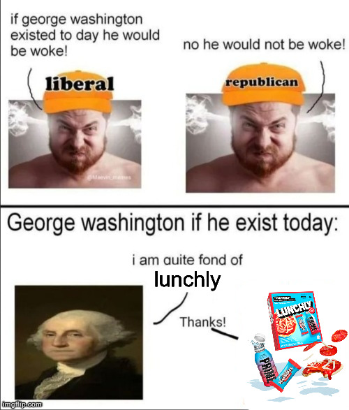 BASED GEORGE WASHINGTON?! | lunchly | image tagged in george washington if he existed today | made w/ Imgflip meme maker