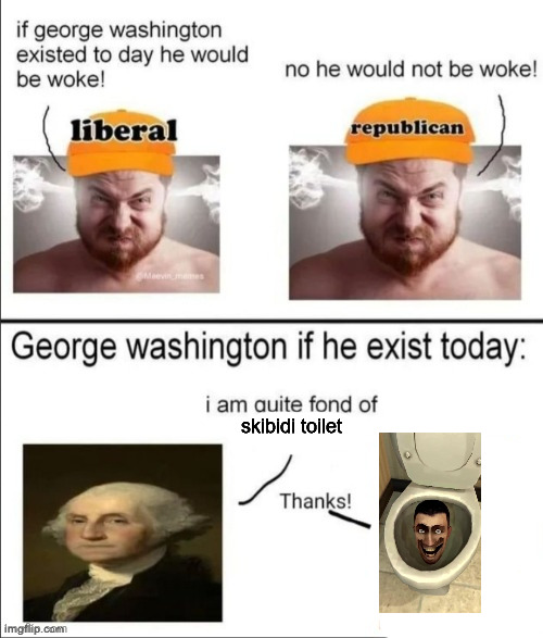 this is the last ragebait one i swear | skibidi toilet | image tagged in george washington if he existed today | made w/ Imgflip meme maker