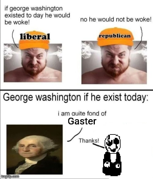 George Washington if he existed today | Gaster | image tagged in george washington if he existed today | made w/ Imgflip meme maker