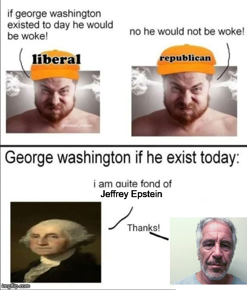 George Washington if he existed today | Jeffrey Epstein | image tagged in george washington if he existed today | made w/ Imgflip meme maker