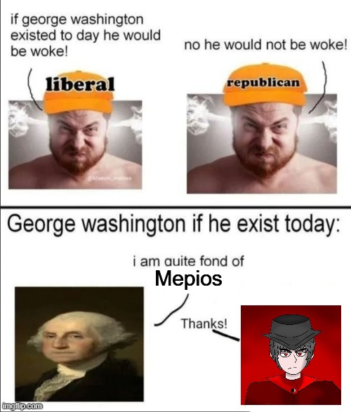 George Washington if he existed today | Mepios | image tagged in george washington if he existed today,mepios | made w/ Imgflip meme maker